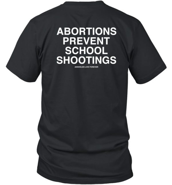 Abortions Prevent School Shootings Shirt7