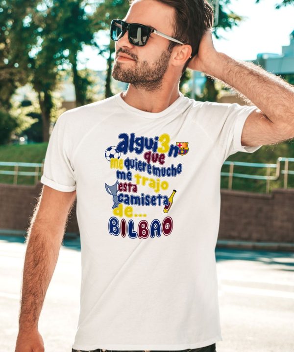 Alguien Que Me Quiere Mucho Me Trajo Esta Camiseta De Bilbao Shirt5