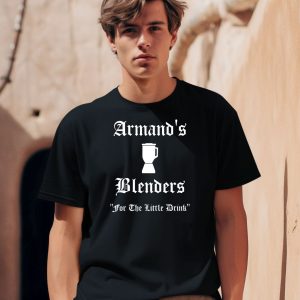 Armands Blenders For The Little Drink Shirt