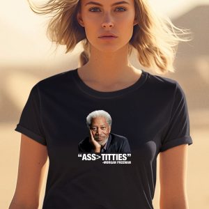 Ass Bigger Titties Morgan Freeman Shirt