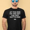 At The End Of The Day The Day Gotta End Shirt3