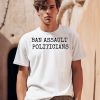 Ban Assault Politicians Shirt0