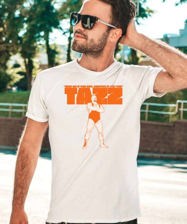 Beat Me If You Can Survive If I Let You Tazz Shirt5