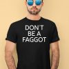 Bipocracism Dont Be A Faggot Shirt3
