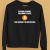 Bitcoin Is Money For Smart People You Wouldnt Be Interested Shirt5