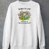 Born To Yap Forced To Be Mysterious Shirt6
