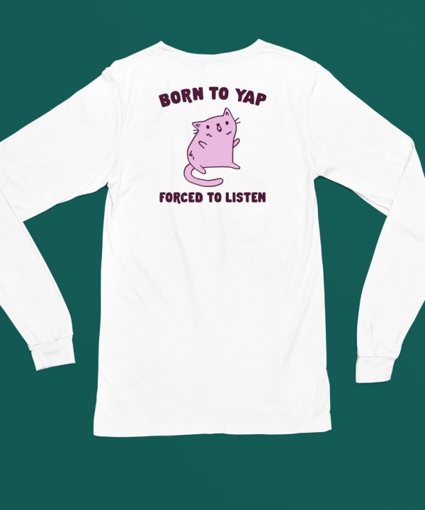 Born To Yap Forced To Listen Cat Shirt4