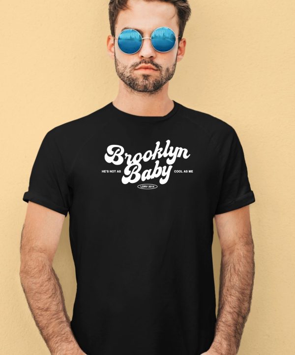 Brooklyn Baby Hes Not As Cool As Me Shirt3