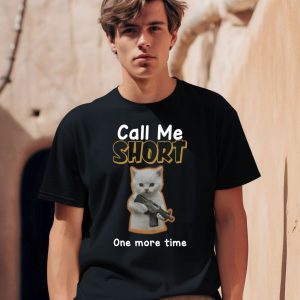 Call Me Short One More Time Shirt