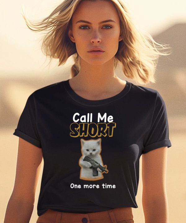 Call Me Short One More Time Shirt0