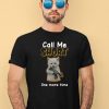 Call Me Short One More Time Shirt4