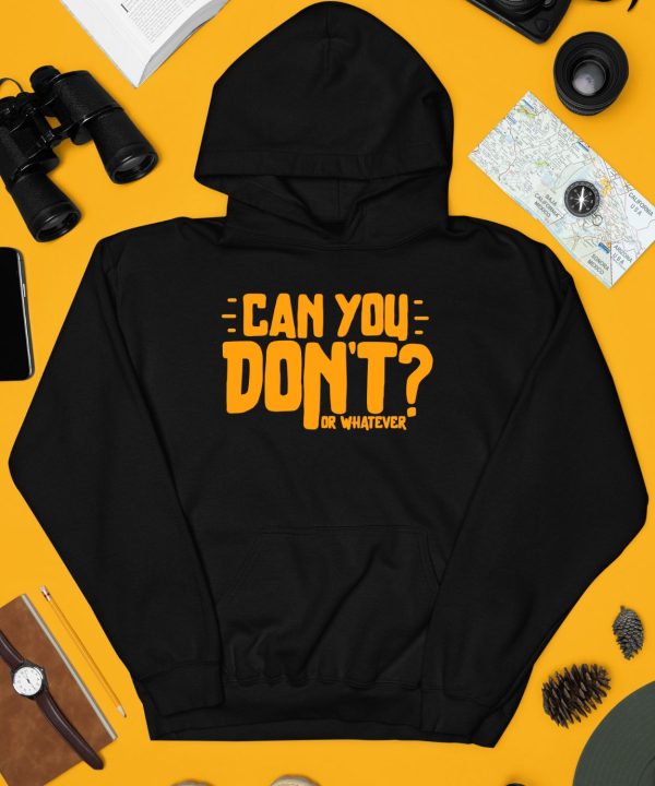 Can You Dont Or Whatever Shirt3