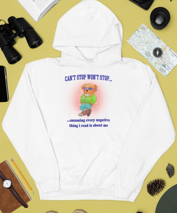 Cant Stop Wont Stop Assuming Every Negative Thing I Read Is About Me Shirt2