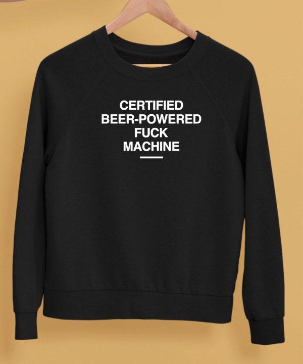 Certified Beer Powered Fuck Machine Shirt5