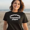 Certified Weaponized Yapper Shirt2