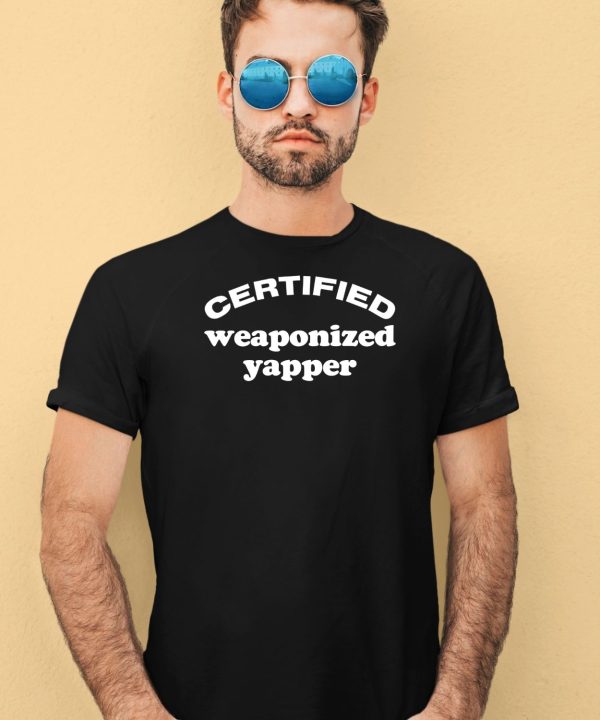 Certified Weaponized Yapper Shirt4