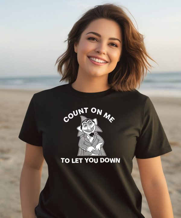 Count On Me To Let You Down Shirt