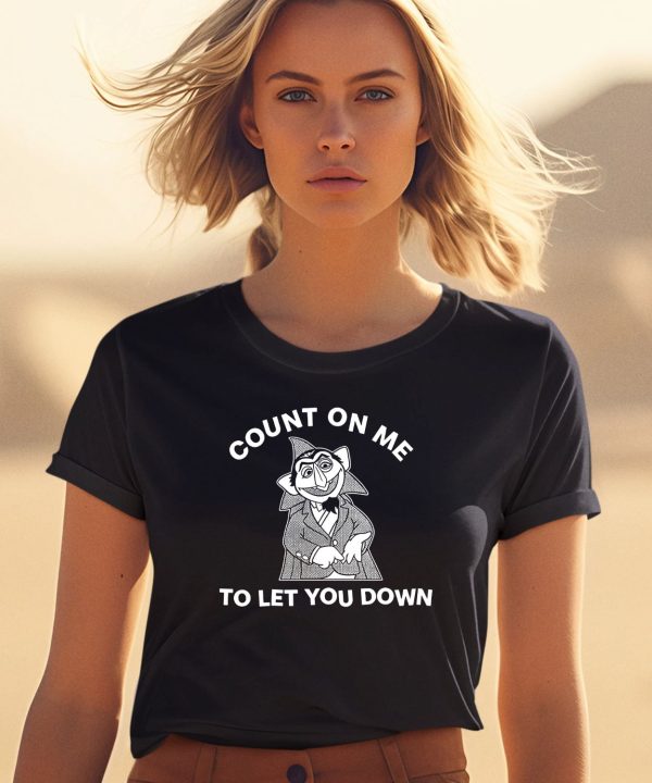 Count On Me To Let You Down Shirt0