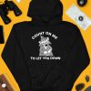 Count On Me To Let You Down Shirt3