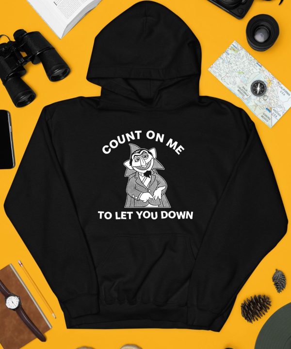 Count On Me To Let You Down Shirt3