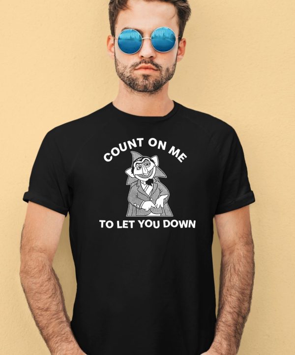 Count On Me To Let You Down Shirt4