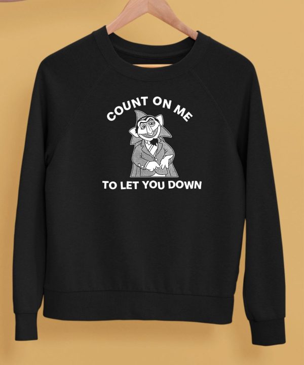 Count On Me To Let You Down Shirt5