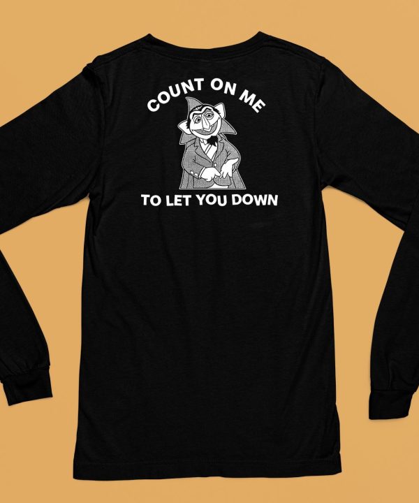 Count On Me To Let You Down Shirt6