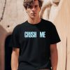 Crush Me I Dare You To Love Me Shirt1