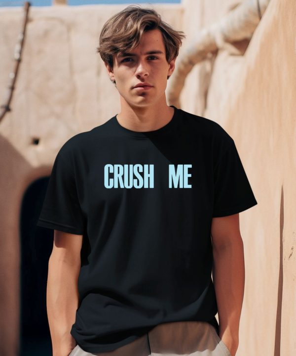 Crush Me I Dare You To Love Me Shirt1