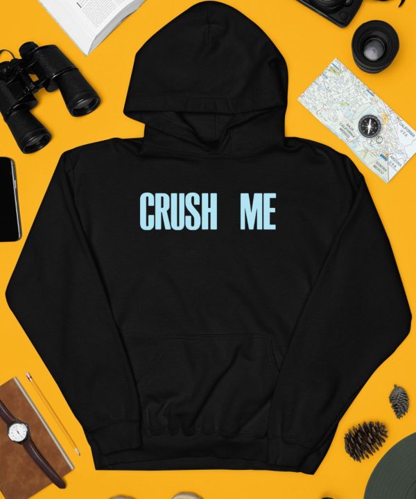 Crush Me I Dare You To Love Me Shirt3