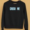 Crush Me I Dare You To Love Me Shirt5