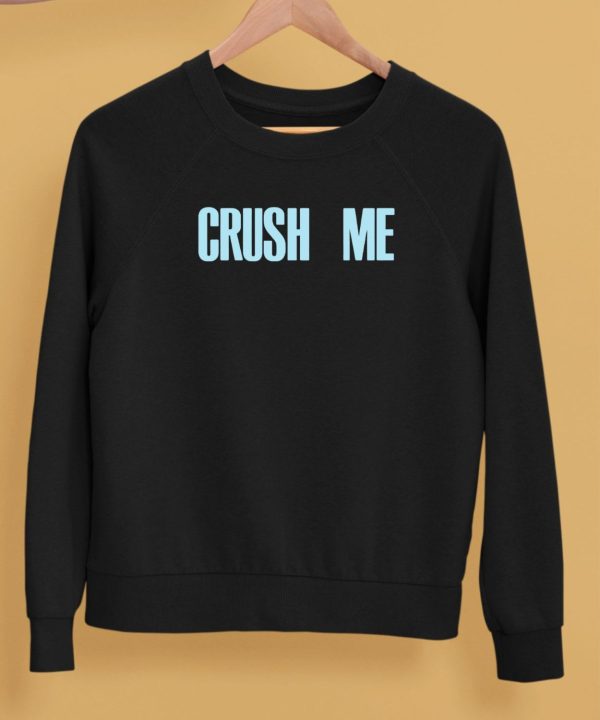 Crush Me I Dare You To Love Me Shirt5