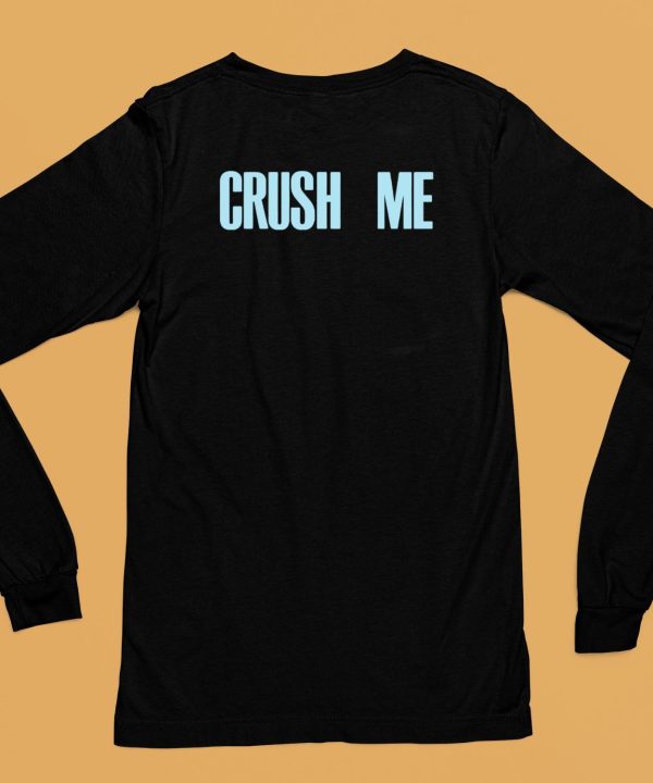 Crush Me I Dare You To Love Me Shirt6