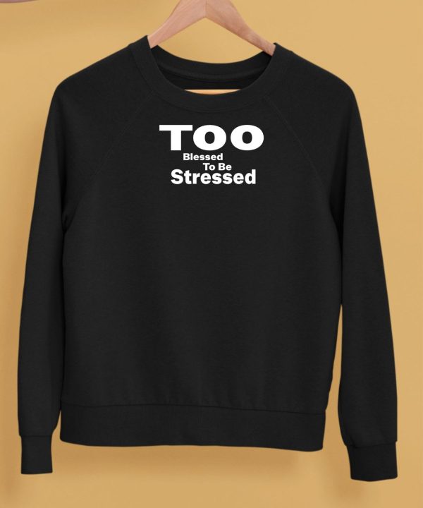 Danielleguiziony Too Blessed To Be Stressed Shirt5