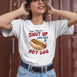 Dear Protesters Shut Up And Eat A Hot Dog Shirt