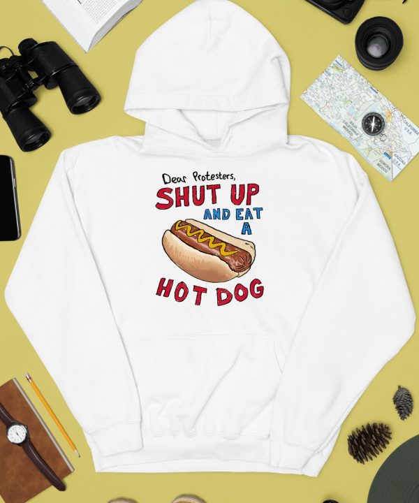 Dear Protesters Shut Up And Eat A Hot Dog Shirt2