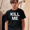 Destructiondxll Kill Me Shirt1 1