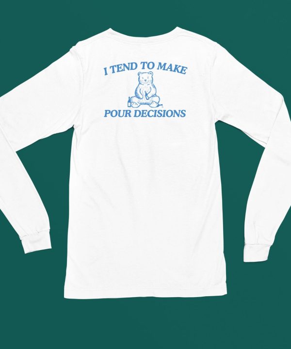 Dishonorablementions I Tend To Make Pour Decisions Shirt4