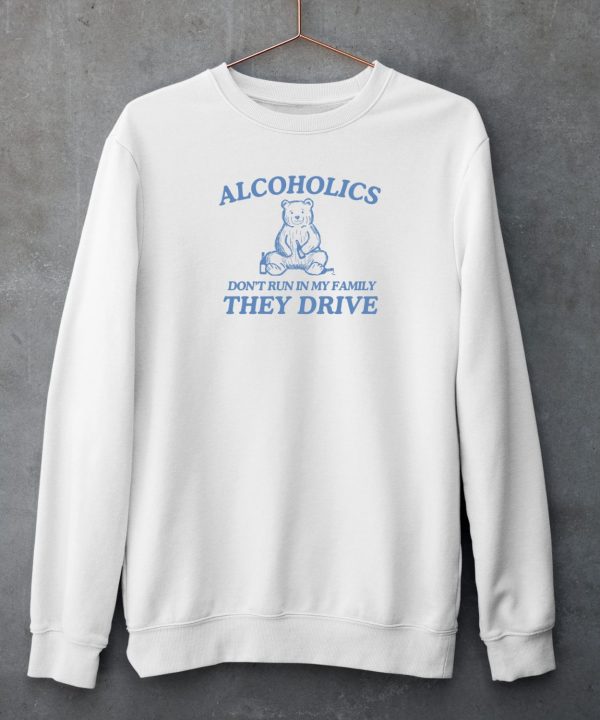 Dishonorablementions Store Alcoholics Dont Run In My Family Shirt6