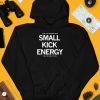 Dont Let Someone With Small Kick Energy Tell You How To Live Shirt3