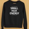 Dont Let Someone With Small Kick Energy Tell You How To Live Shirt5