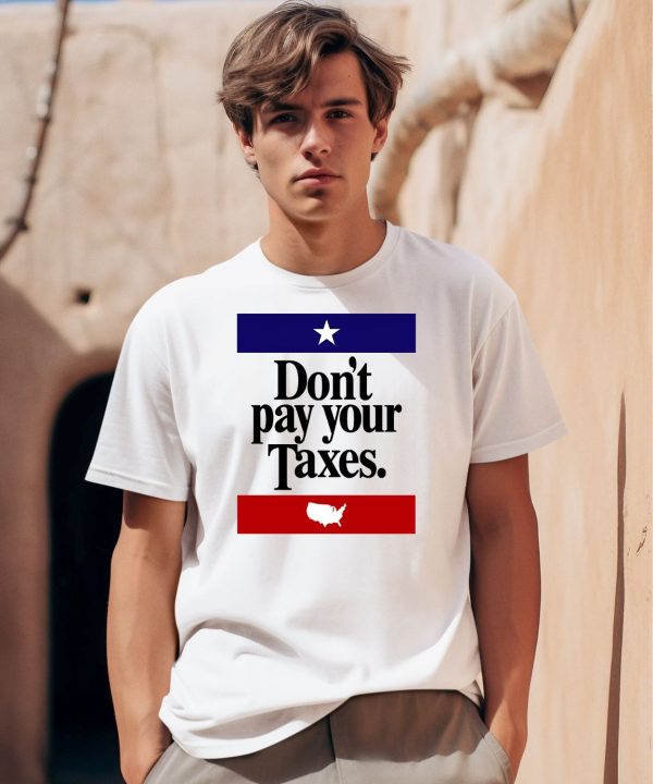 Dont Pay Your Taxes Shirt0