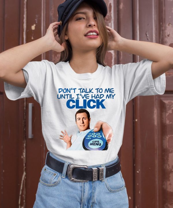 Dont Talk To Me Until Ive Had My Click Shirt1