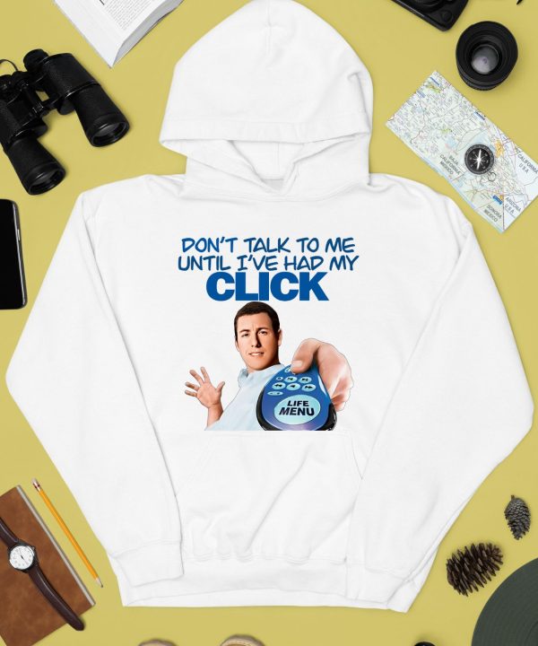 Dont Talk To Me Until Ive Had My Click Shirt2 1