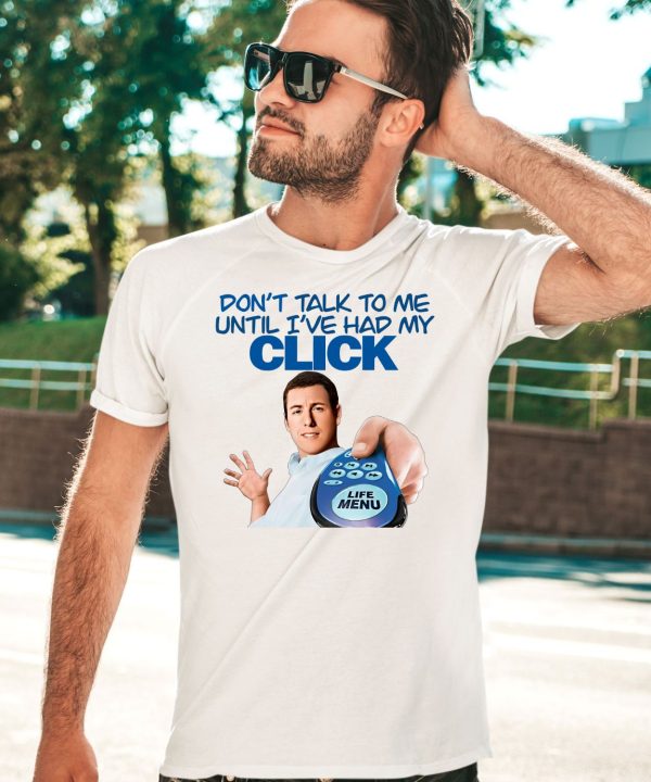 Dont Talk To Me Until Ive Had My Click Shirt5 1