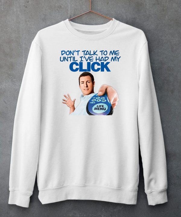 Dont Talk To Me Until Ive Had My Click Shirt6 1