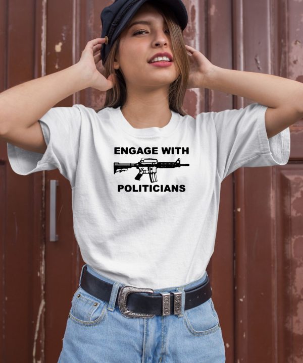 Engage With Politicians Shirt1