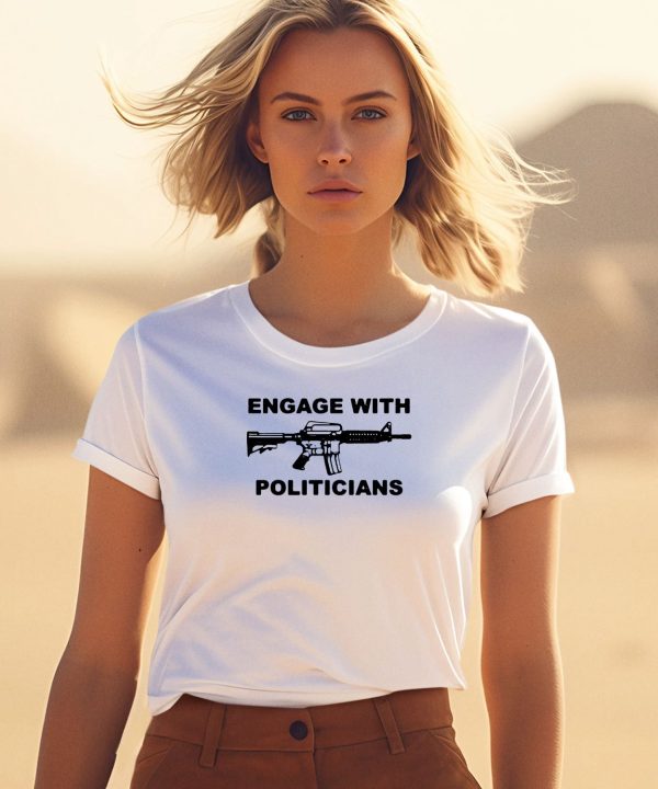 Engage With Politicians Shirt3