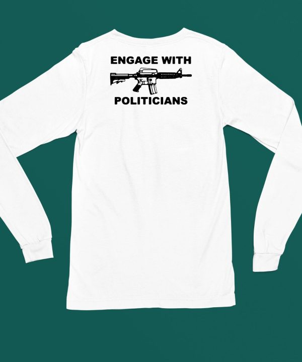 Engage With Politicians Shirt4