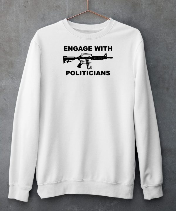 Engage With Politicians Shirt6